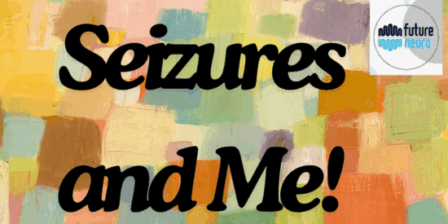 Colourful banner with the words 'Seizures and Me' in big bold font.