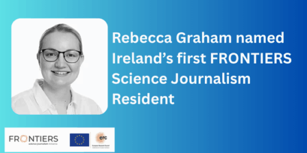 Portrait of Rebecca Graham beside text announcing her as Ireland’s first FRONTIERS Science Journalism Resident, with the FRONTIERS, European Union, and ERC logos displayed underneath
